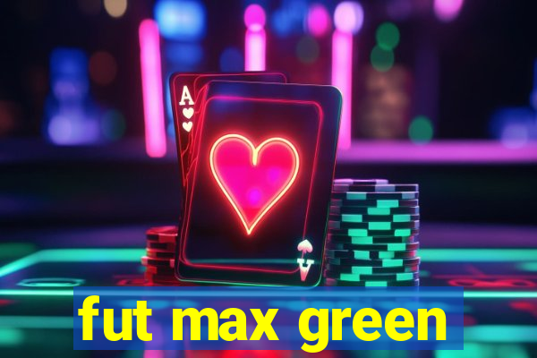 fut max green